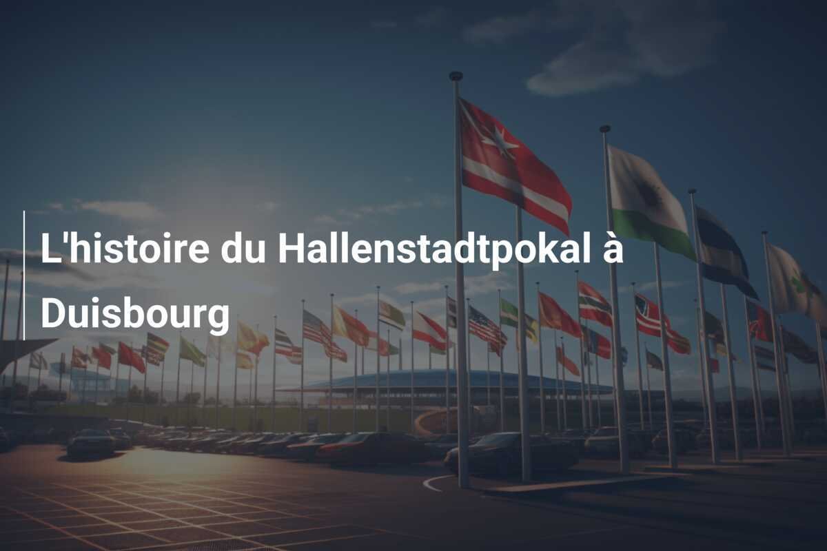 L'histoire du Hallenstadtpokal à Duisbourg