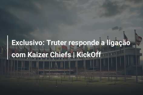 Exclusivo: Truter responde a ligação com Kaizer Chiefs | KickOff