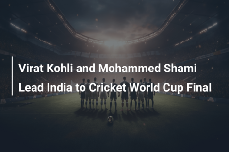 Virat Kohli and Mohammed Shami Lead India to Cricket World Cup Final