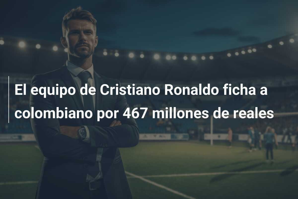 El equipo de Cristiano Ronaldo ficha a colombiano por 467 millones de reales