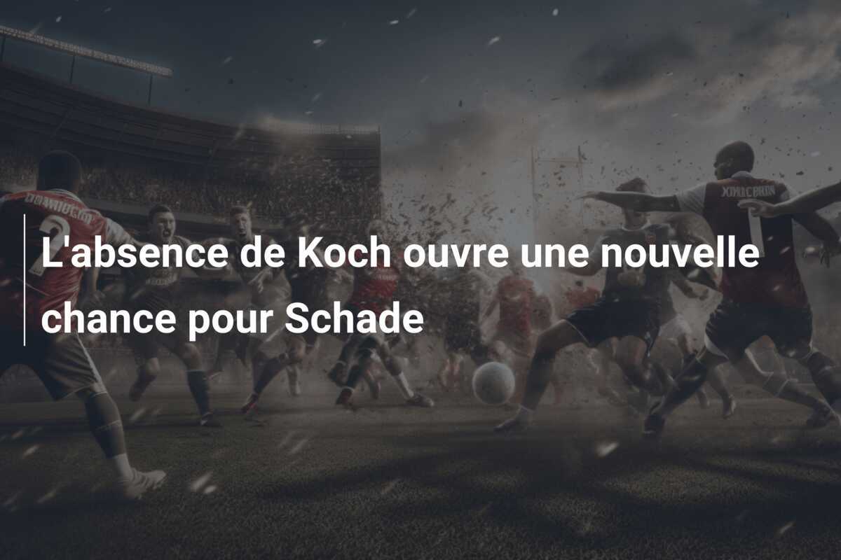 L'absence de Koch ouvre une nouvelle chance pour Schade