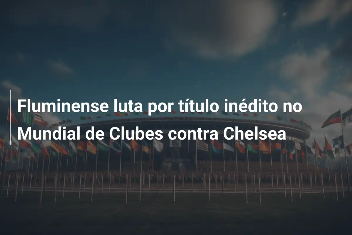 Fluminense luta por título inédito no Mundial de Clubes contra Chelsea
