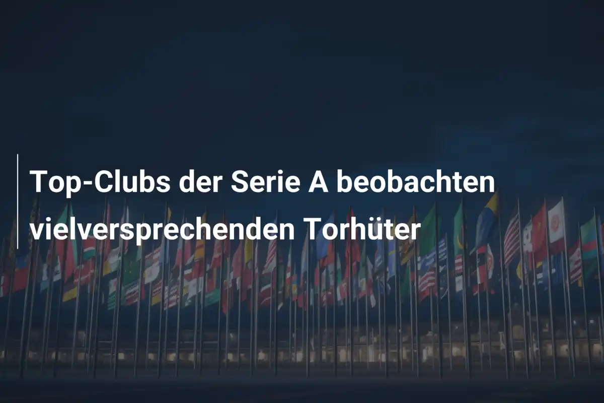 Top-Clubs der Serie A beobachten vielversprechenden Torhüter