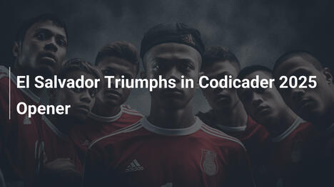 El Salvador Triumphs in Codicader 2025 Opener