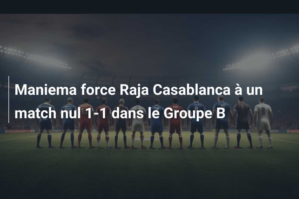 Maniema force Raja Casablanca à un match nul 1-1 dans le Groupe B