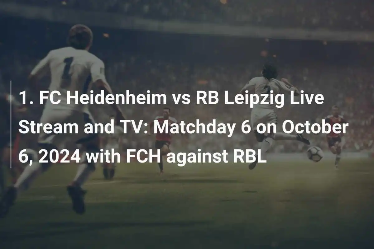 1. FC Heidenheim gegen RB Leipzig: Livestream und TV-Übertragung am 6. Oktober 2024