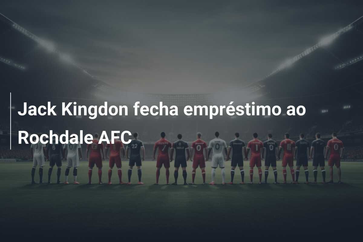 Jack Kingdon fecha empréstimo ao Rochdale AFC