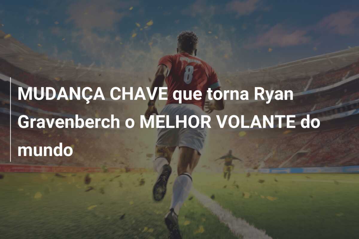 MUDANÇA CHAVE que torna Ryan Gravenberch o MELHOR VOLANTE do mundo