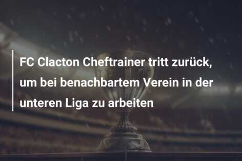 FC Clacton Cheftrainer tritt zurück, um bei benachbartem Verein in der unteren Liga zu arbeiten