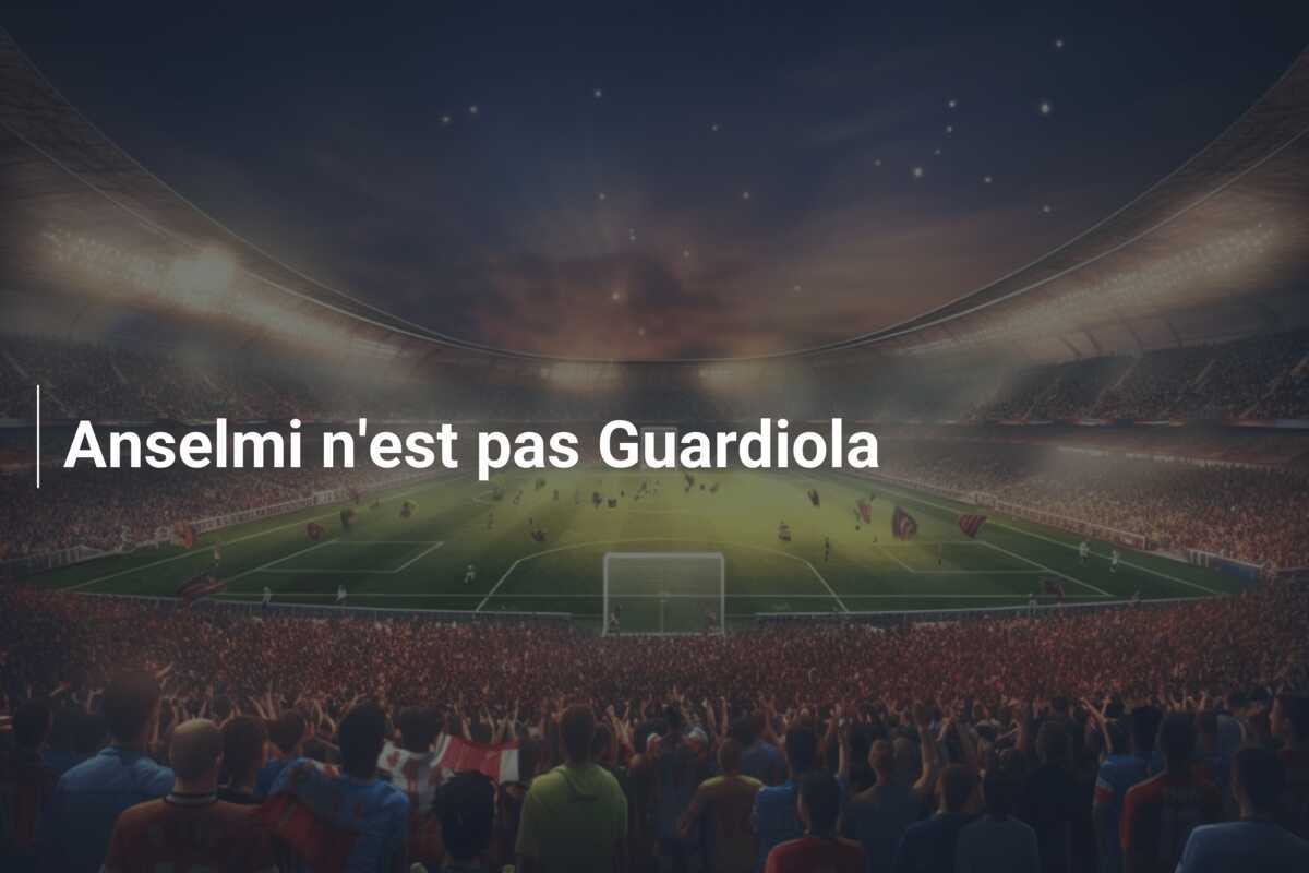 Anselmi n'est pas Guardiola