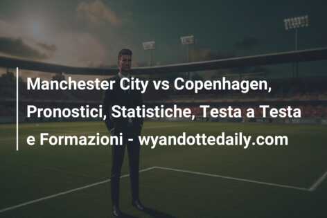 Manchester City vs Copenhagen, Pronostici, Statistiche, Testa a Testa e Formazioni – wyandottedaily.com