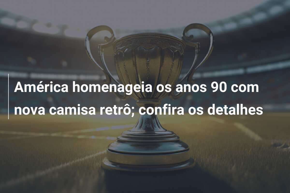 América homenageia os anos 90 com nova camisa retrô; confira os detalhes