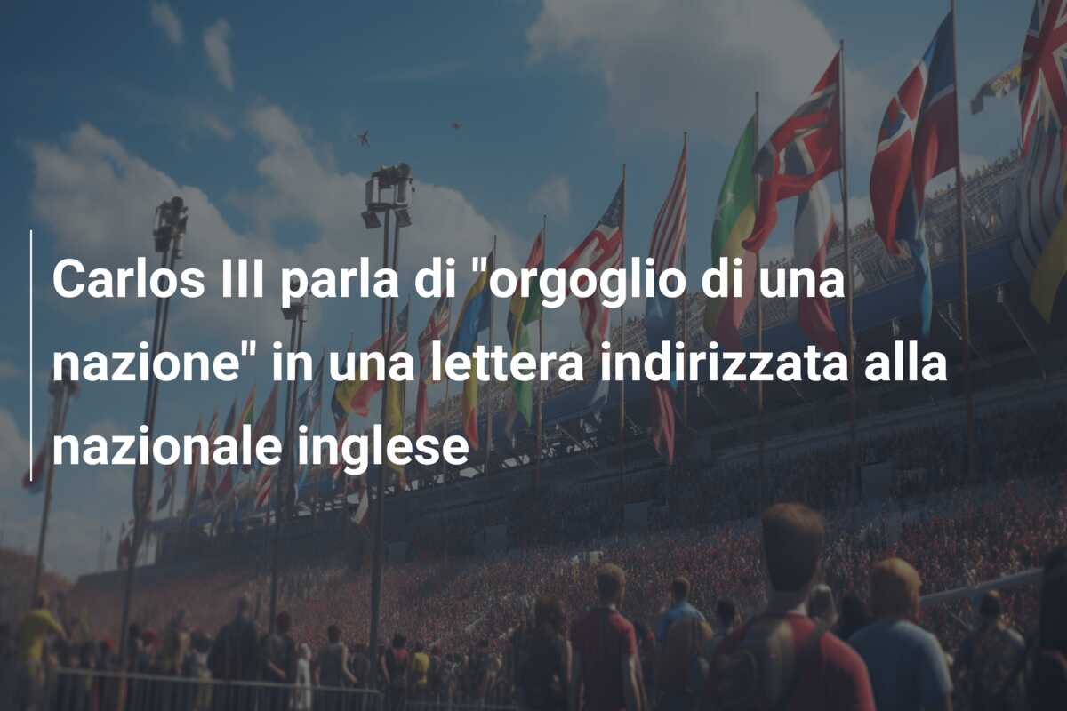 Carlos III parla di “orgoglio di una nazione” in una lettera indirizzata alla nazionale inglese