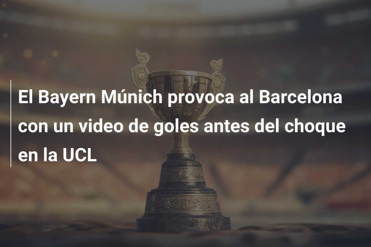 El Bayern Múnich provoca al Barcelona con un video de goles antes del choque en la UCL