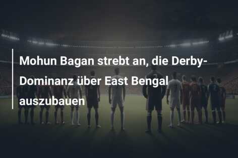 Mohun Bagan strebt an, die Derby-Dominanz über East Bengal auszubauen