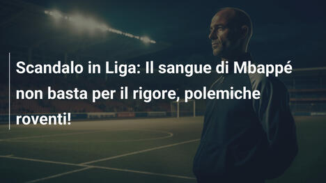 Scandalo in Liga: Il sangue di Mbappé non basta per il rigore, polemiche roventi!