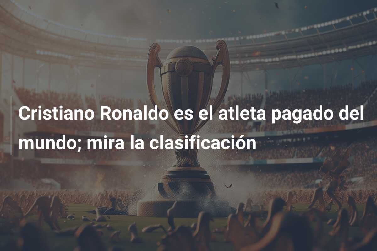 Cristiano Ronaldo es el atleta pagado del mundo; mira la clasificación