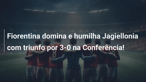 Fiorentina domina e humilha Jagiellonia com triunfo por 3-0 na Conferência!