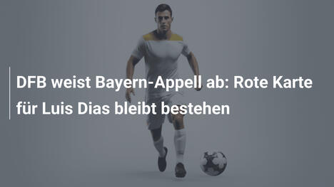 DFB weist Bayern-Appell ab: Rote Karte für Luis Dias bleibt bestehen