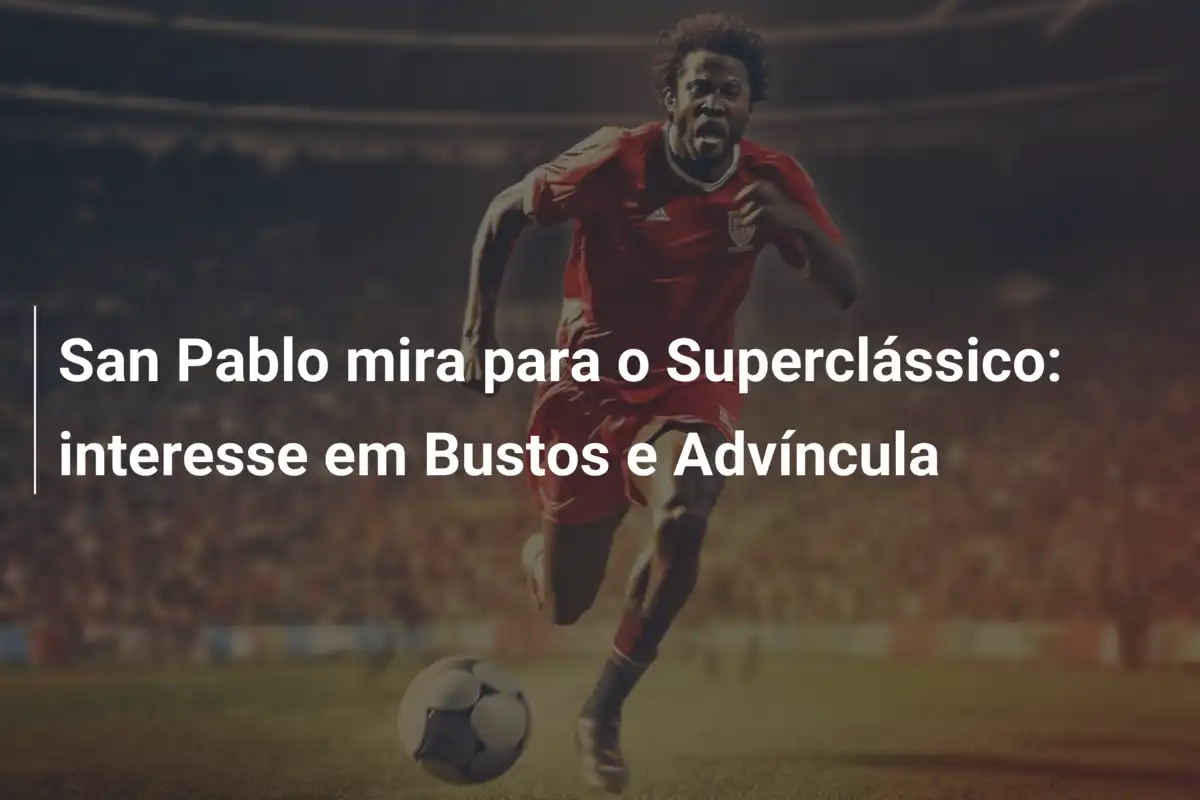 San Pablo mira para o Superclássico: interesse em Bustos e Advíncula