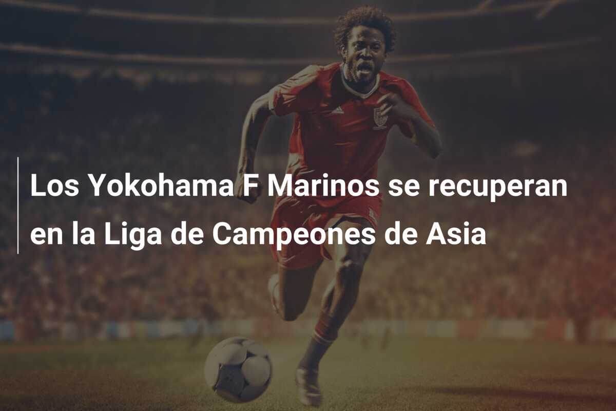Los Yokohama F Marinos se recuperan en la Liga de Campeones de Asia