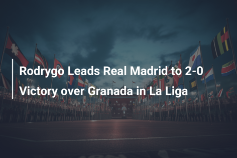 Rodrygo Stars As Real Madrid Win Granada, Reclaim La Liga Lead