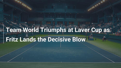 Team World triumphiert beim Laver Cup: Fritz entscheidet