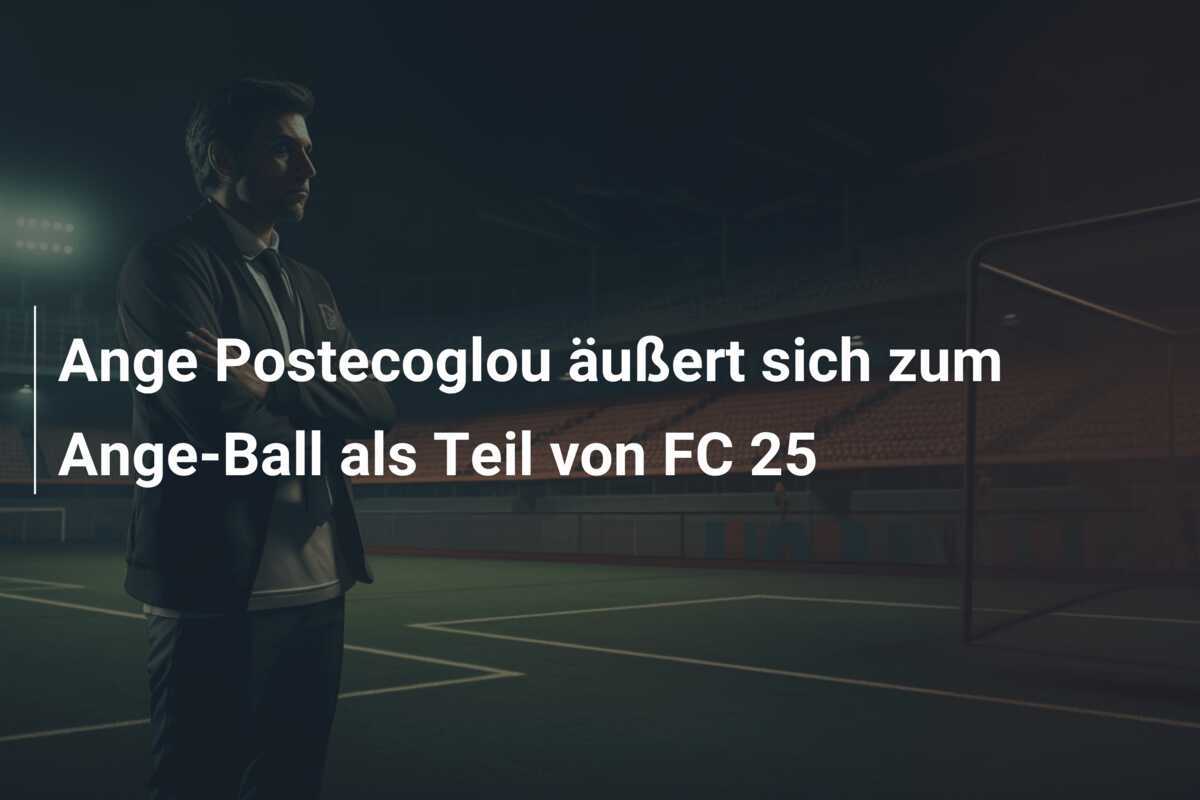 Ange Postecoglou äußert sich zum Ange-Ball als Teil von FC 25