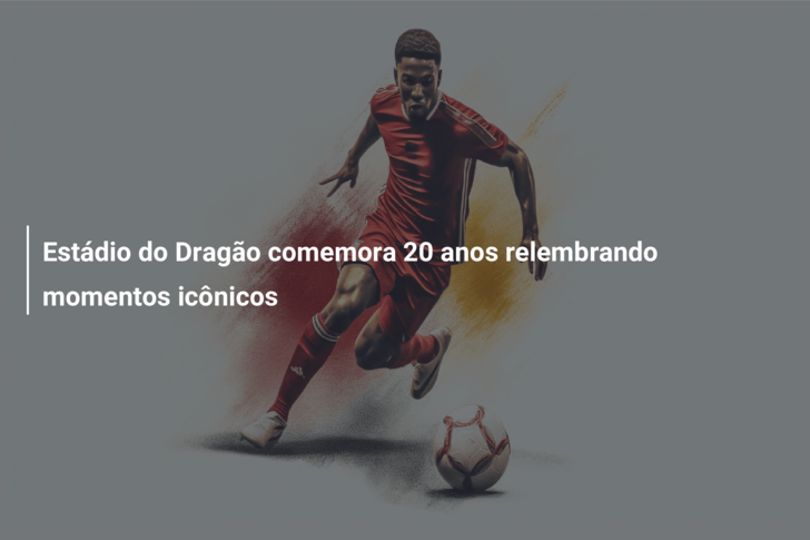 Estádio do Dragão comemora 20 anos relembrando momentos icônicos