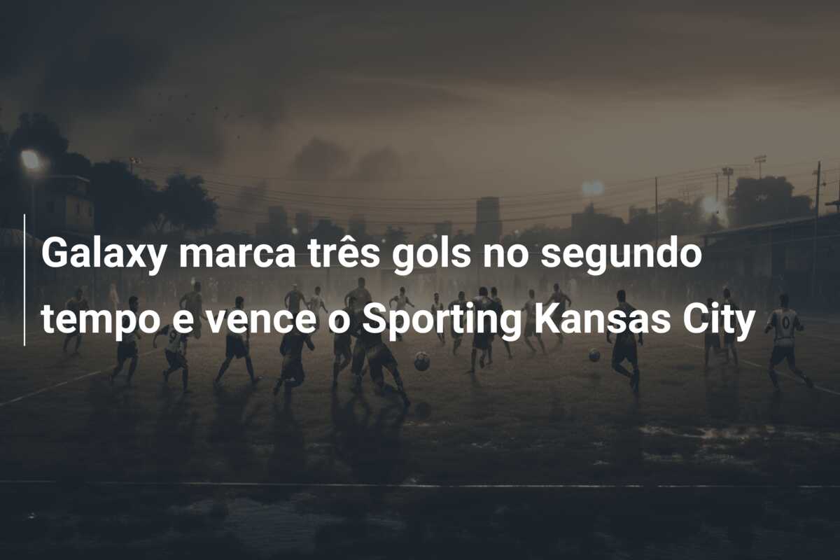 Galaxy marca três gols no segundo tempo e vence o Sporting Kansas City