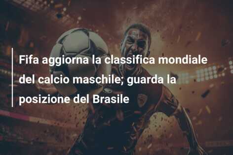 Fifa aggiorna la classifica mondiale del calcio maschile; guarda la posizione del Brasile