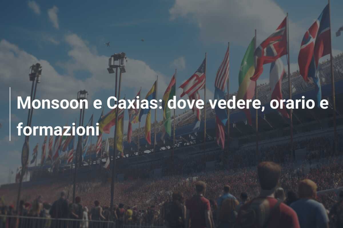 Monsoon e Caxias: dove vedere, orario e formazioni