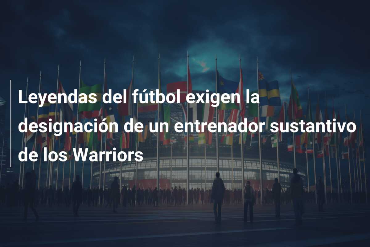 Leyendas del fútbol exigen la designación de un entrenador sustantivo de los Warriors
