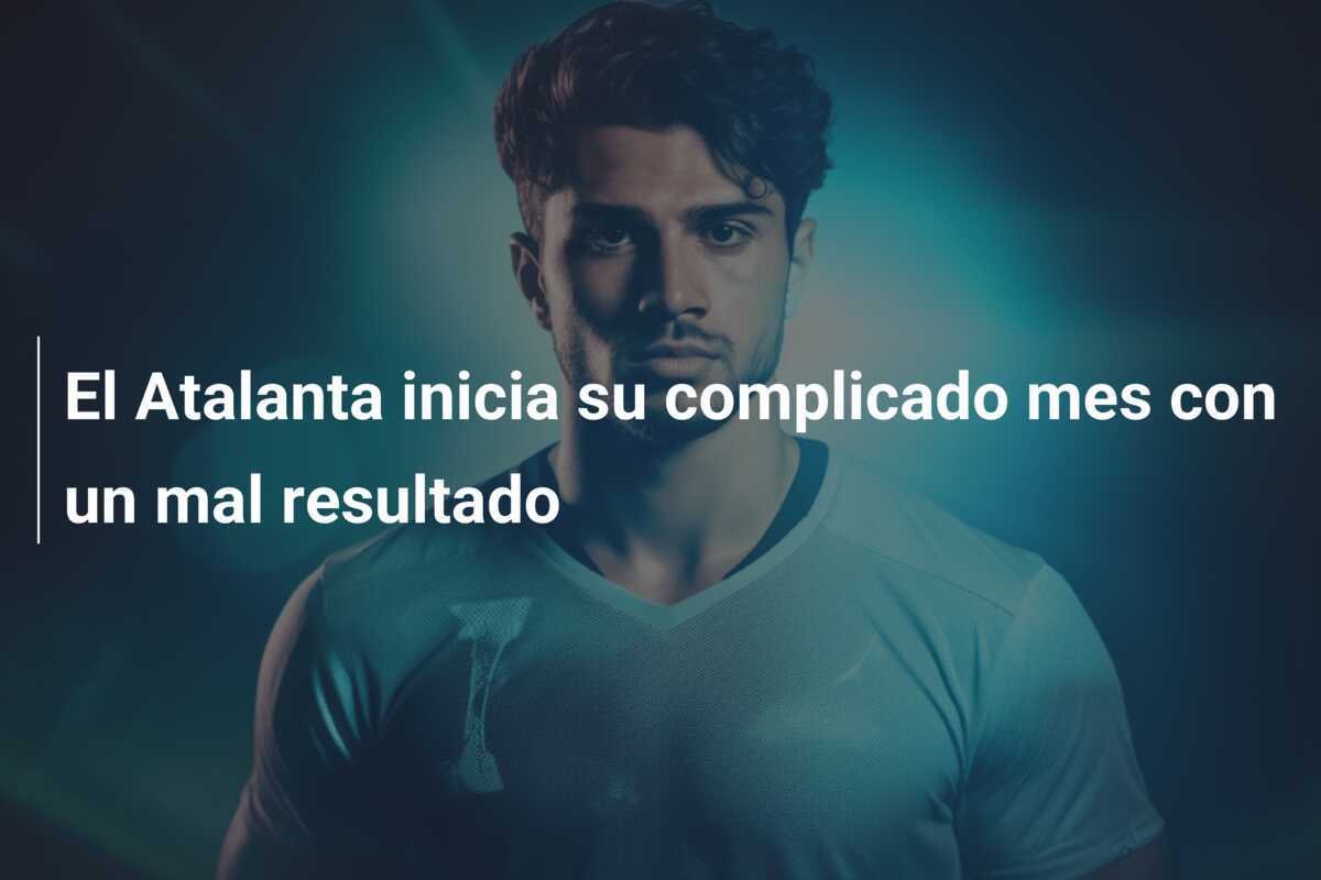 El Atalanta inicia su complicado mes con un mal resultado