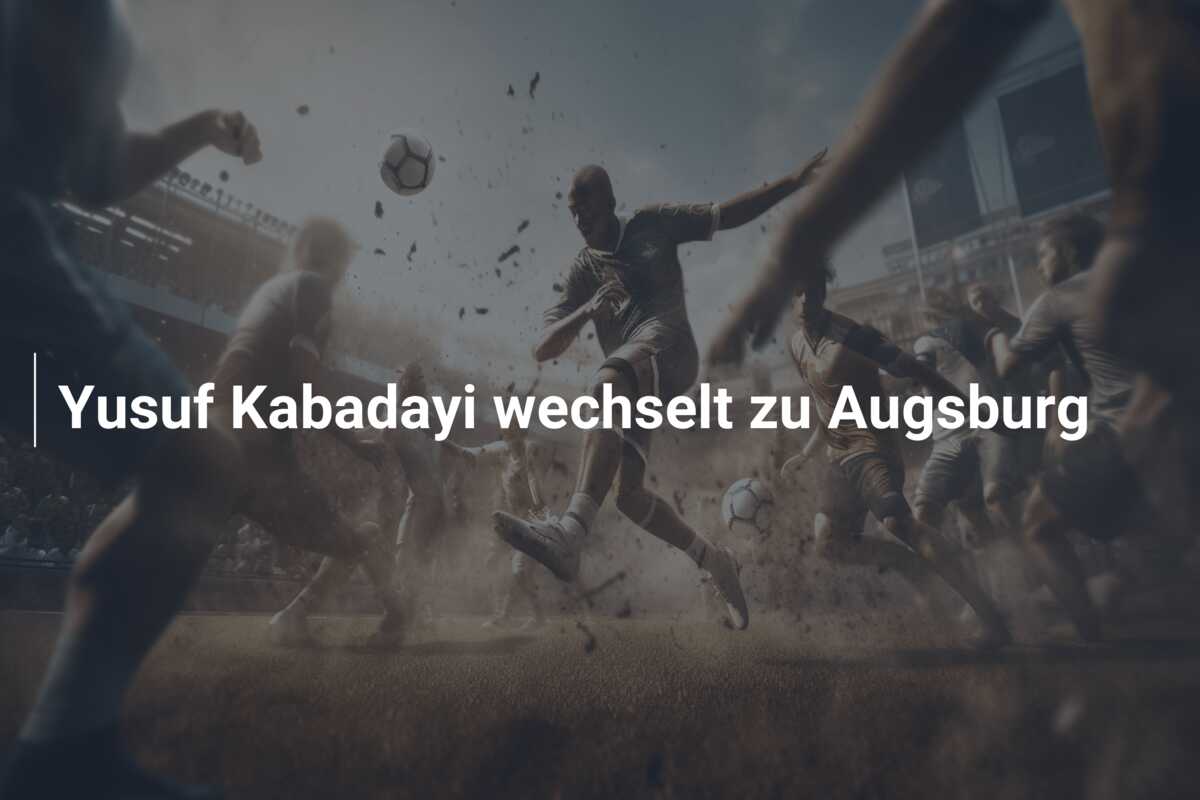 Yusuf Kabadayi wechselt zu Augsburg