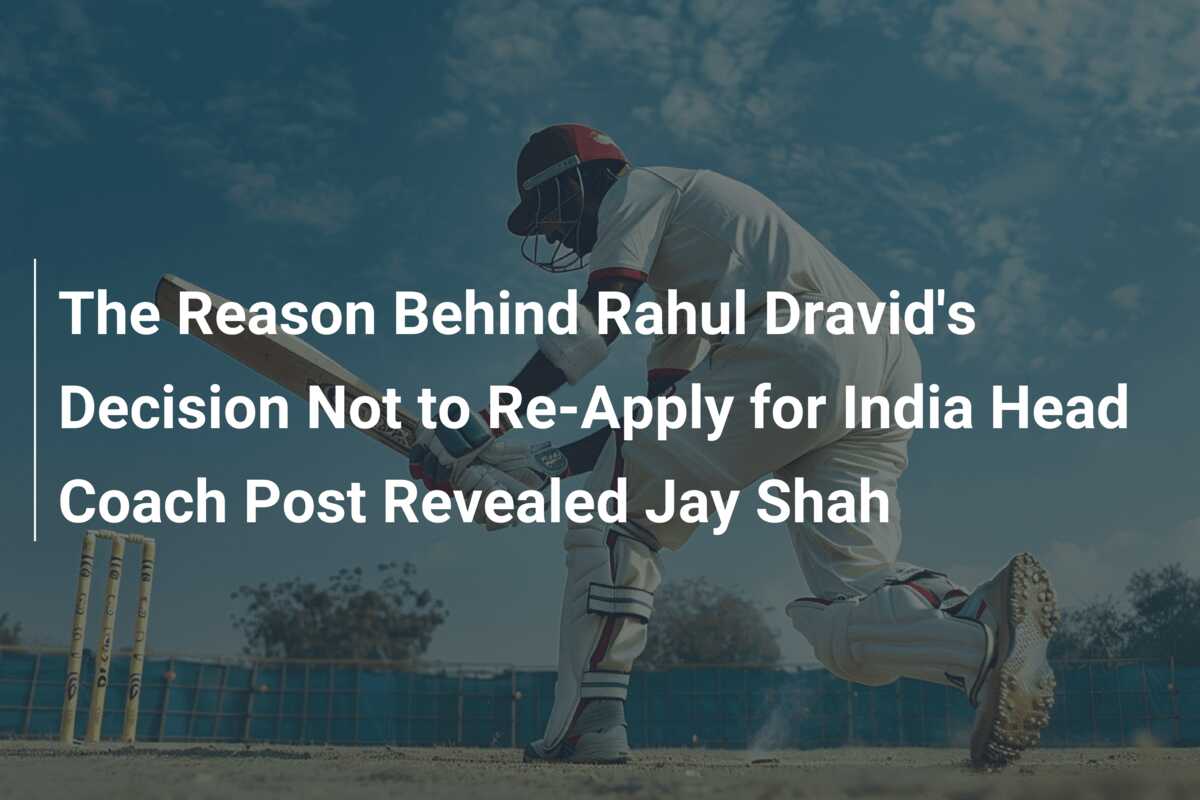 The Reason Behind Rahul Dravid’s Decision Not To Re-Apply For India ...