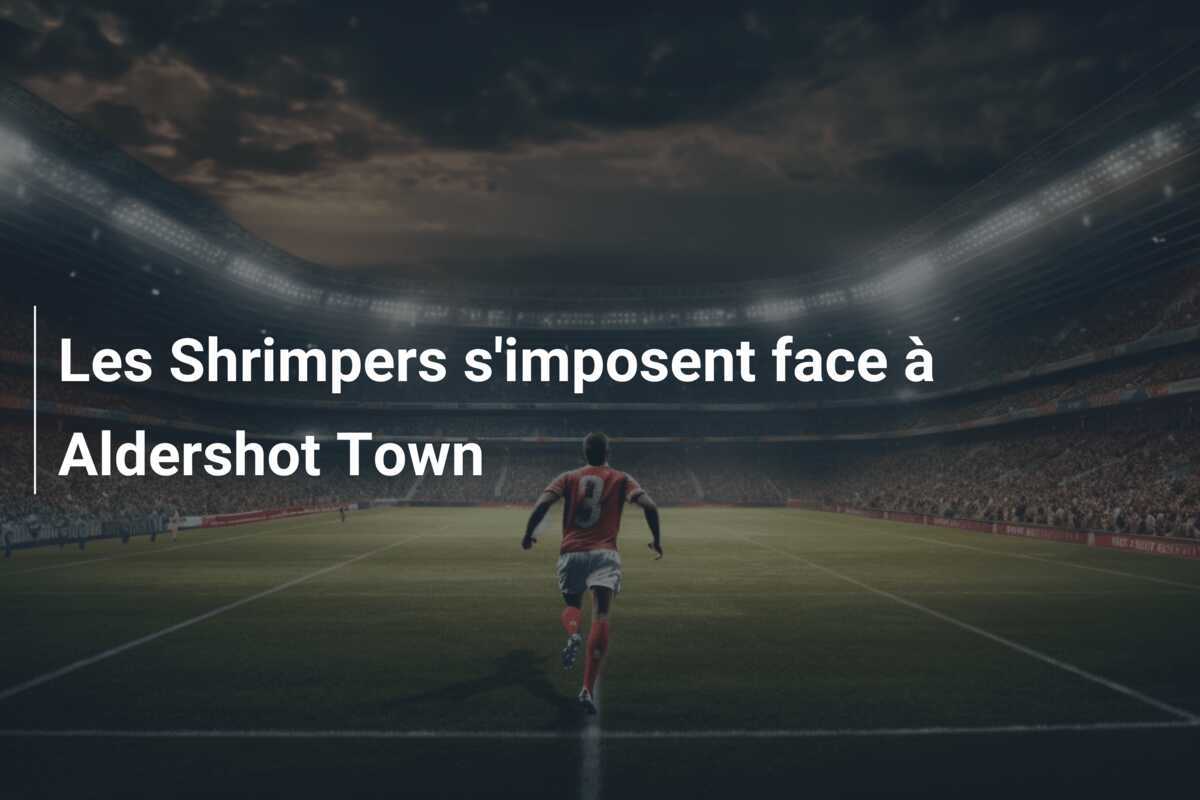 Les Shrimpers s'imposent face à Aldershot Town
