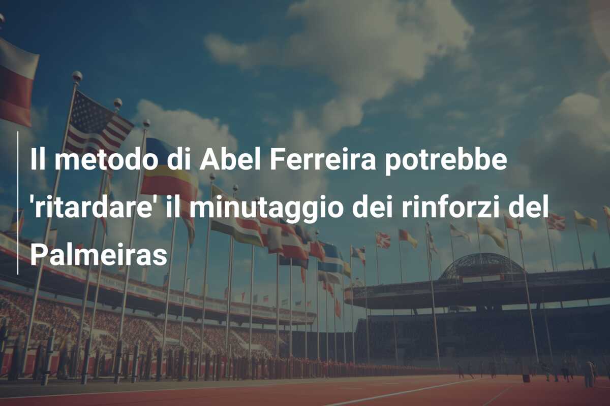 Il metodo di Abel Ferreira potrebbe ‘ritardare’ il minutaggio dei rinforzi del Palmeiras