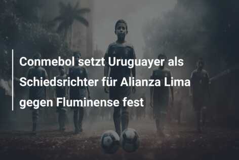 Conmebol setzt Uruguayer als Schiedsrichter für Alianza Lima gegen Fluminense fest