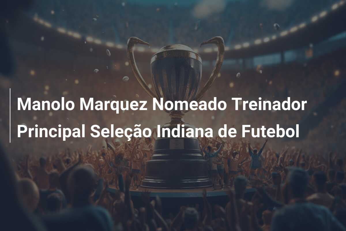 Manolo Marquez Nomeado Treinador Principal Seleção Indiana de Futebol