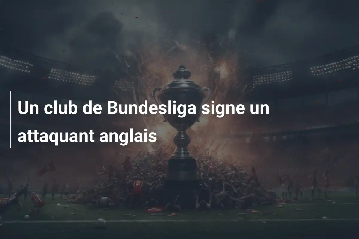 Un club de Bundesliga signe un attaquant anglais