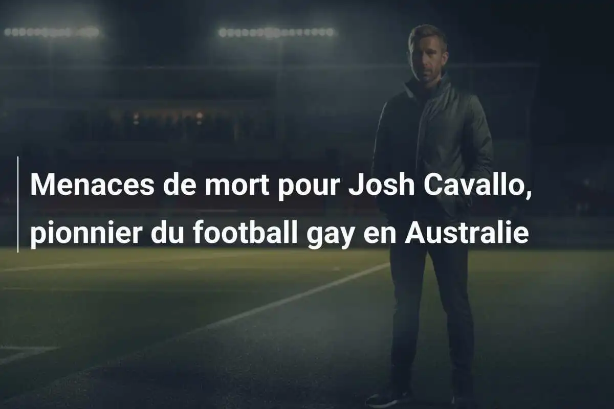 Menaces de mort pour Josh Cavallo, pionnier du football gay en Australie