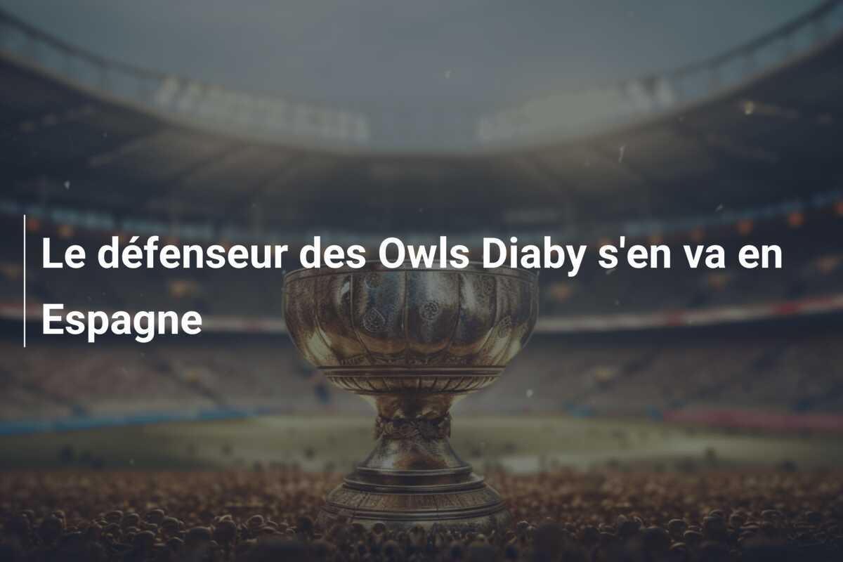 Le défenseur des Owls Diaby s’en va en Espagne