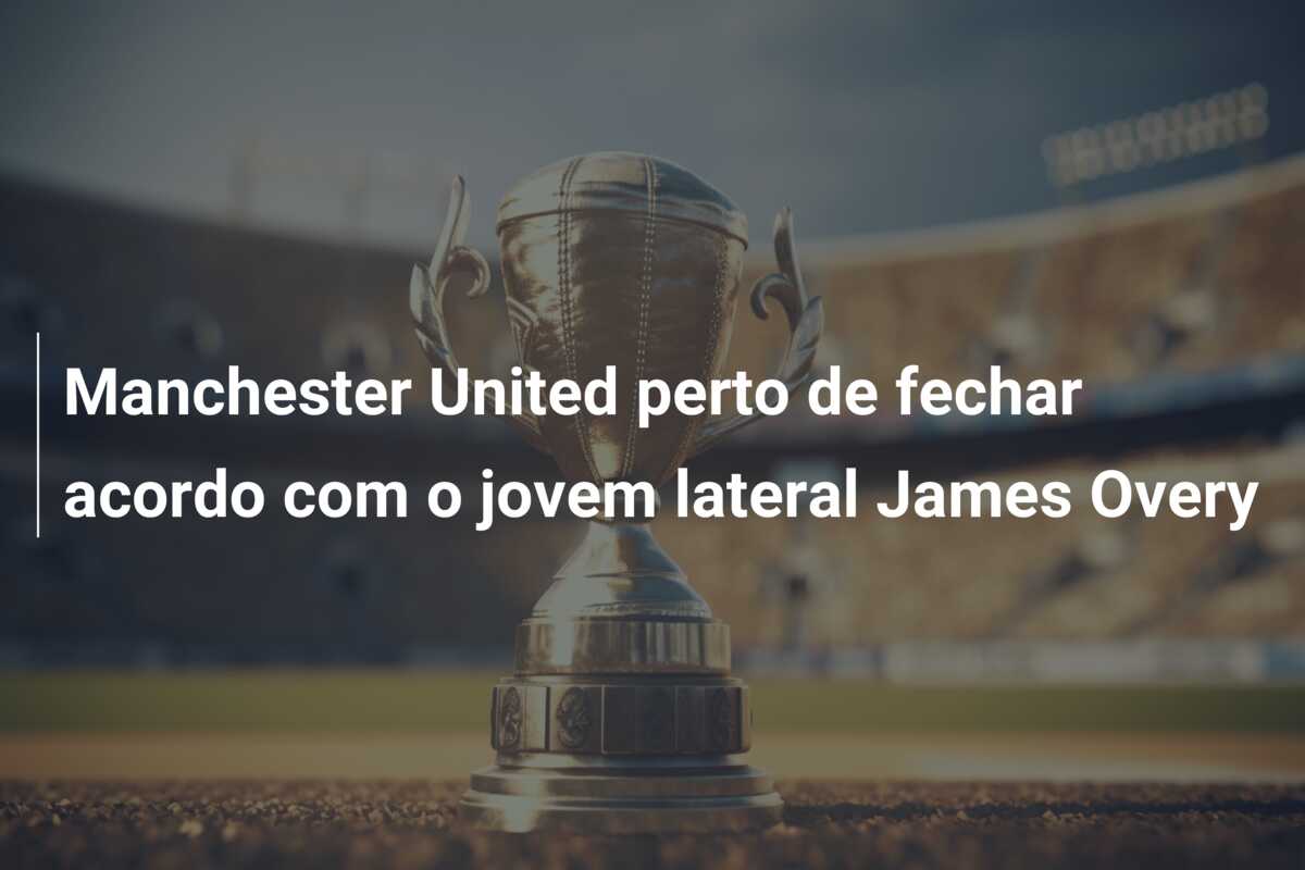 Manchester United perto de fechar acordo com o jovem lateral James Overy