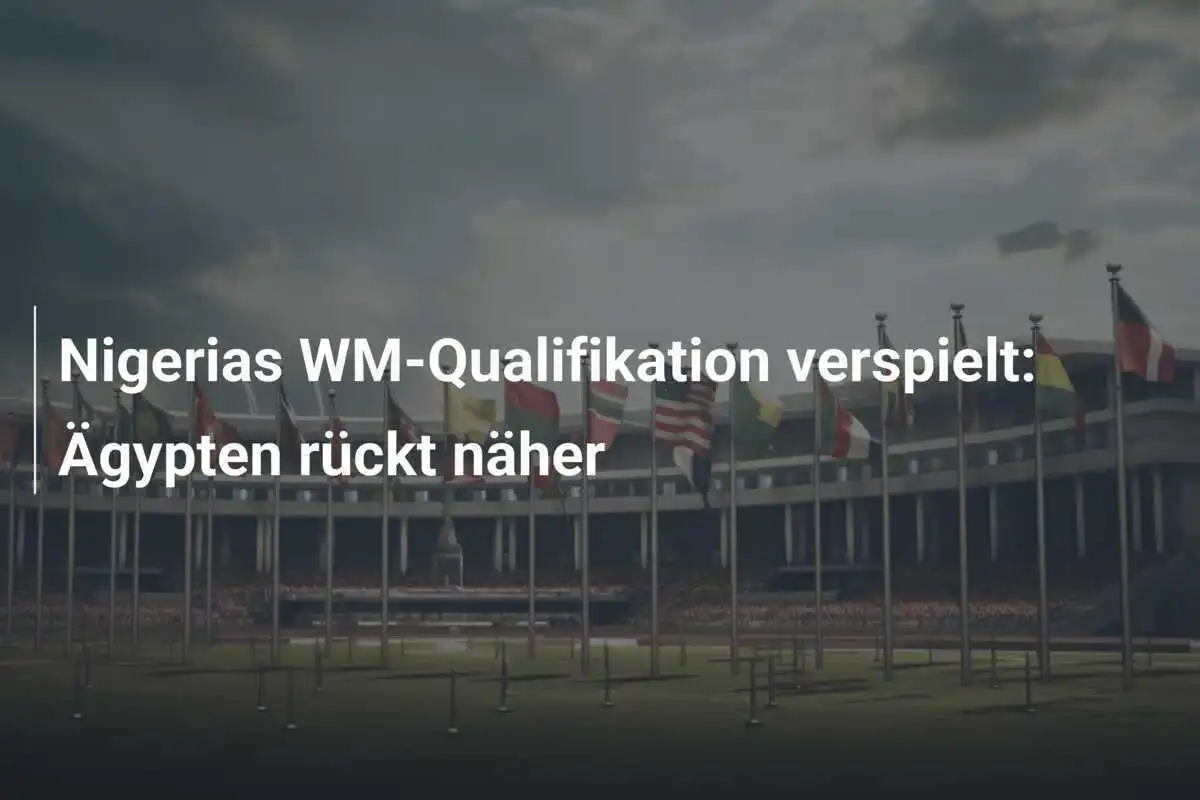 Nigerias WM-Qualifikation verspielt: Ägypten rückt näher