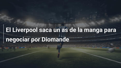 El Liverpool saca un as de la manga para negociar por Diomande
