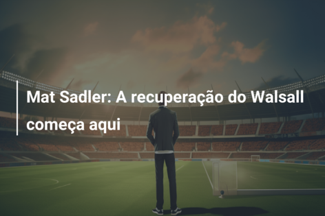 Mat Sadler: A recuperação do Walsall começa aqui