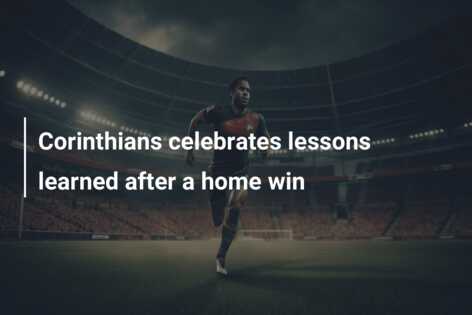 Corinthians celebrates lessons learned after a home win