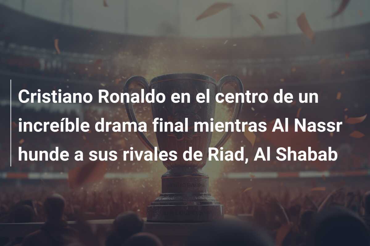 Cristiano Ronaldo en el centro de un increíble drama final mientras Al Nassr hunde a sus rivales de Riad, Al Shabab