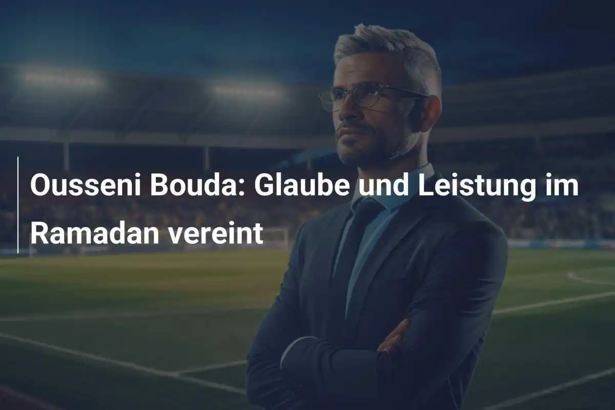 Ousseni Bouda: Glaube und Leistung im Ramadan vereint
